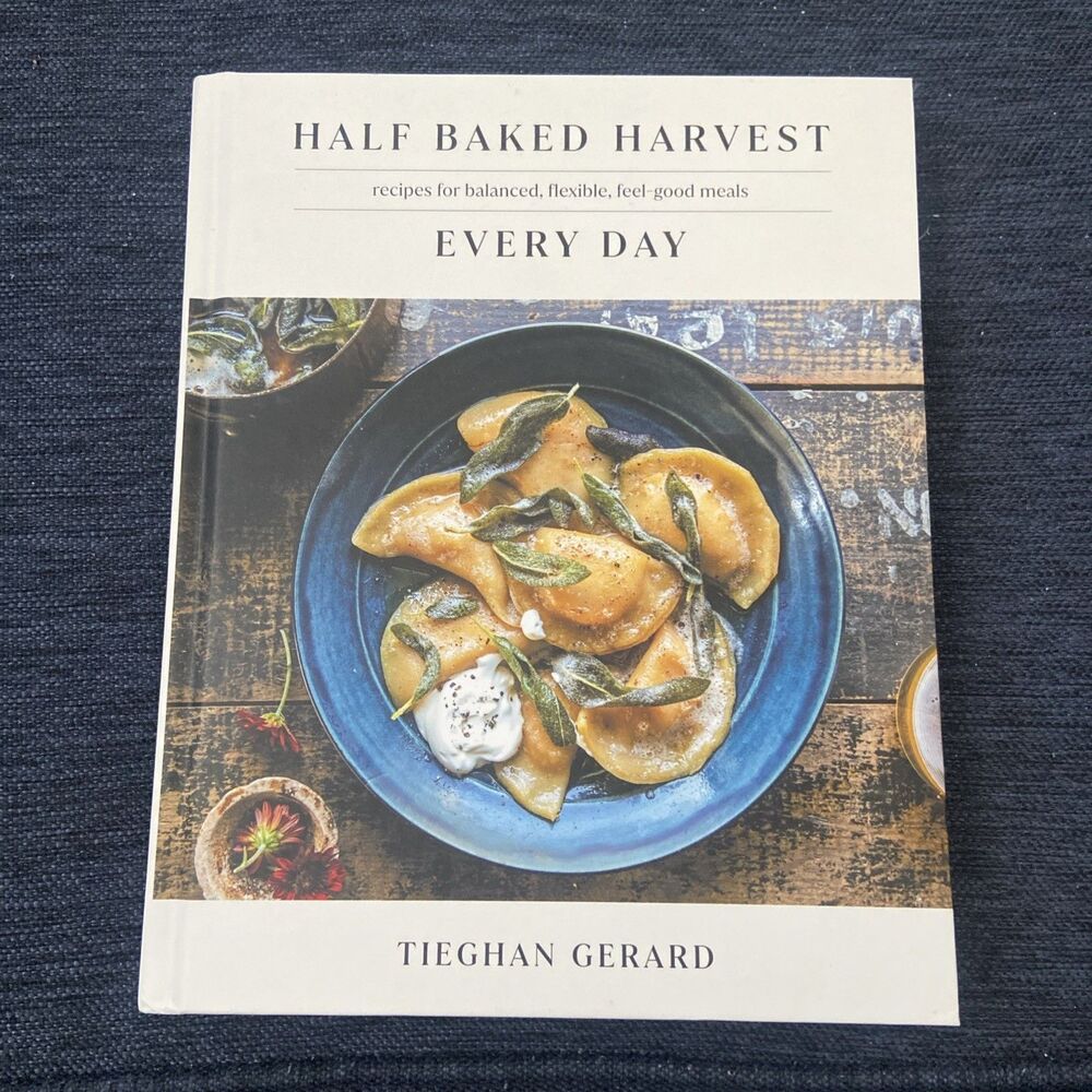 Half Baked Harvest Every Day : Recipes for Balanced, Flexible, Feel-Good Meals: